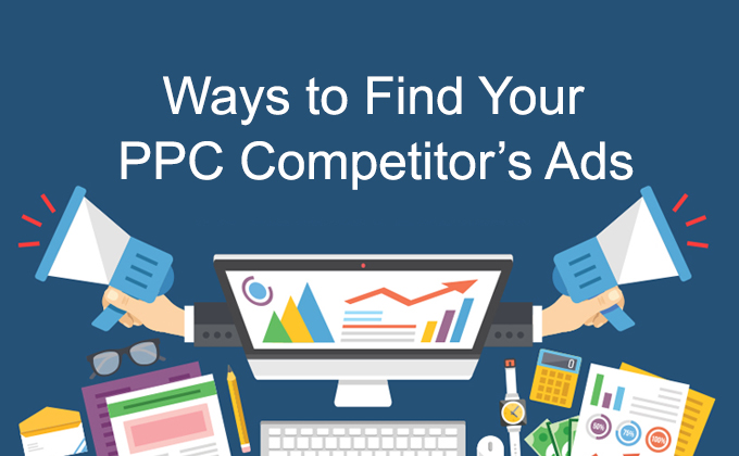 Ways to Find Your PPC Competitor’s Ads