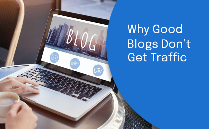 Why Good Blogs Don’t Get Traffic