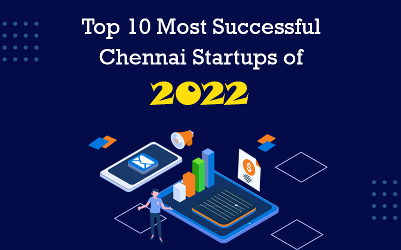 Top 10 Most Successful Chennai Startups of 2022
